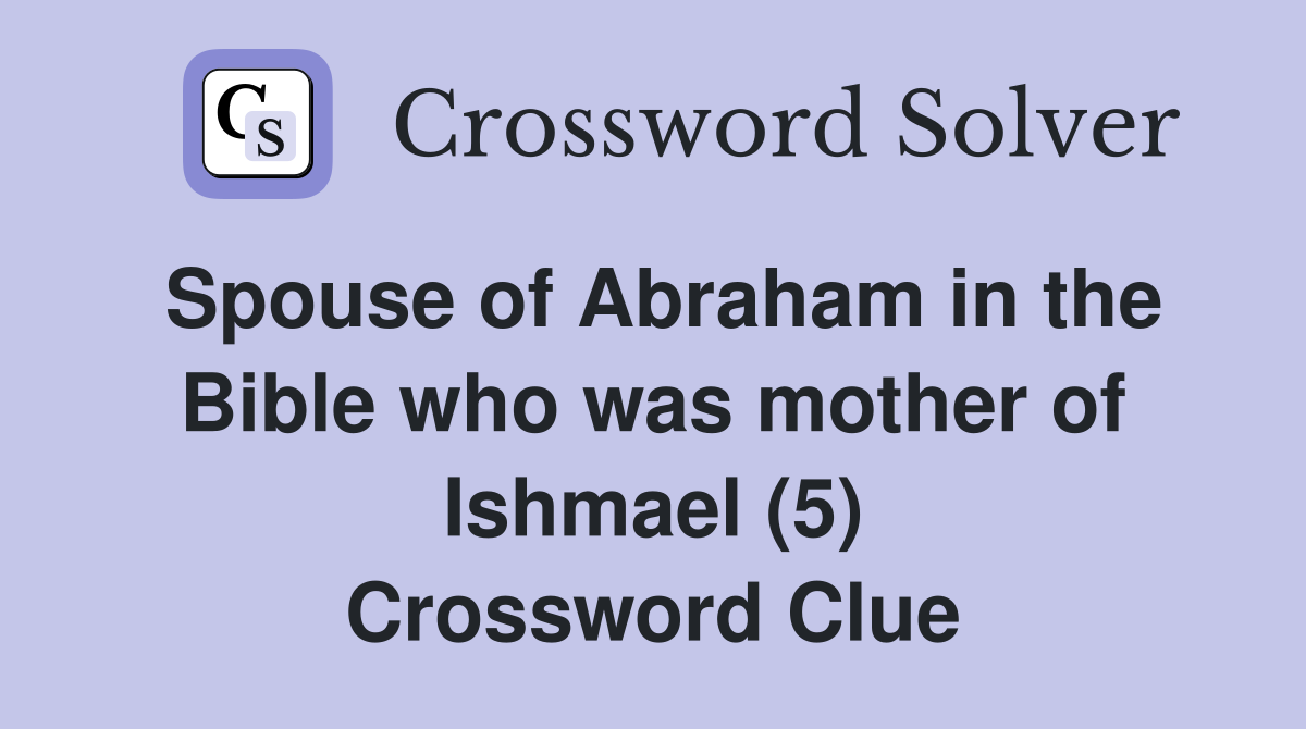 Spouse of Abraham in the Bible who was mother of Ishmael (5